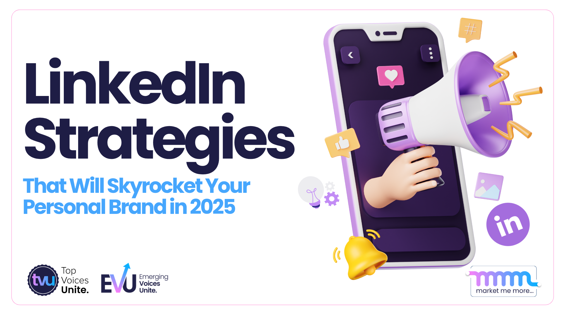 LinkedIn Strategies to Skyrocket Your Personal Brand in 2025 – promotional banner featuring 3D phone, megaphone, and digital engagement icons by Top Voices Unite and Market Me More